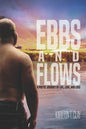 Ebbs And Flows: A Poetic Journey Of Life, Love, And Loss - Paperback