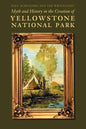 Myth and History in the Creation of Yellowstone National Park - Paperback