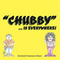 "Chubby"... Is Everywhere! - Paperback