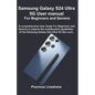 Samsung Galaxy S24 Ultra 5G User manual For Beginners and Seniors: A comprehensive User Guide For Beginners and Seniors to explore the multifaceted ca - Paperback