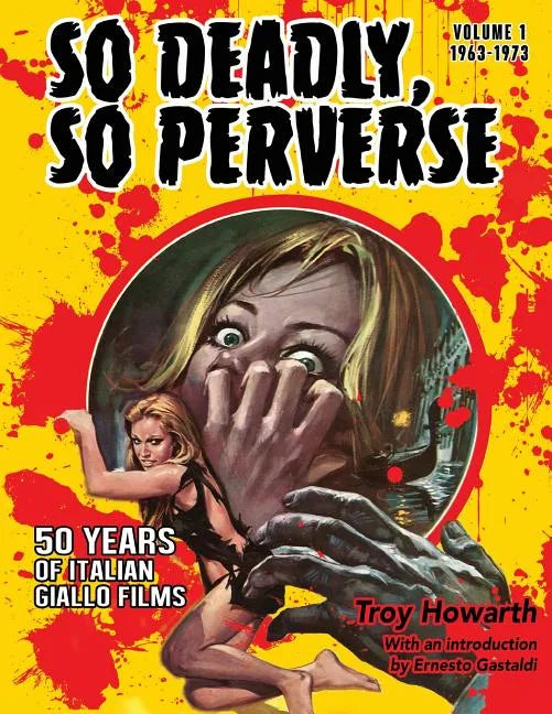 So Deadly, So Perverse 50 Years of Italian Giallo Films - Paperback