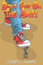 Don't Step on The Ant!: Why Insects and Bugs are important - Paperback