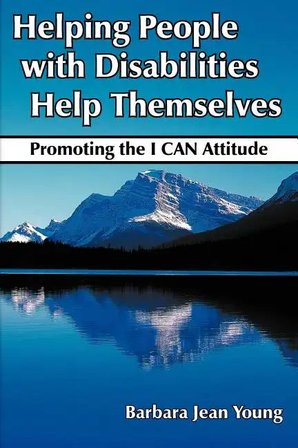 Helping People with Disabilities Help Themselves: Promoting the I CAN Attitude - Paperback