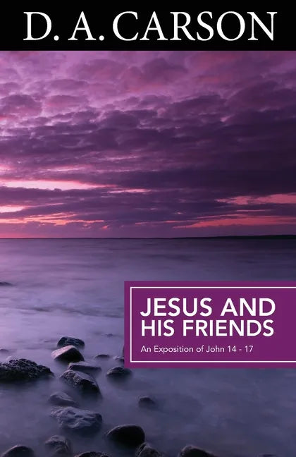 Carson Classics: Jesus and His Friends: An Exposition of Matthew 5-7 - Paperback