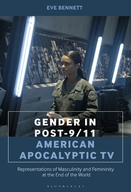 Gender in Post-9/11 American Apocalyptic TV: Representations of Masculinity and Femininity at the End of the World - Paperback