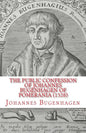 The Public Confession of Johannes Bugenhagen of Pomerania: Concerning the Sacrament of the Body and Blood of Christ - Paperback
