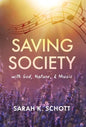 Saving Society with God, Nature, & Music - Hardcover