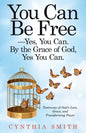 You Can Be Free-Yes, You Can. by the Grace of God, Yes You Can.: Testimony of God's Love, Grace, and Transforming Power - Paperback