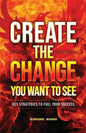 Create the Change You Want to See: Key Strategies to Fuel Your Success - Paperback
