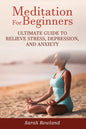 Meditation for Beginners: Ultimate Guide to Relieve Stress, Depression and Anxiety - Paperback