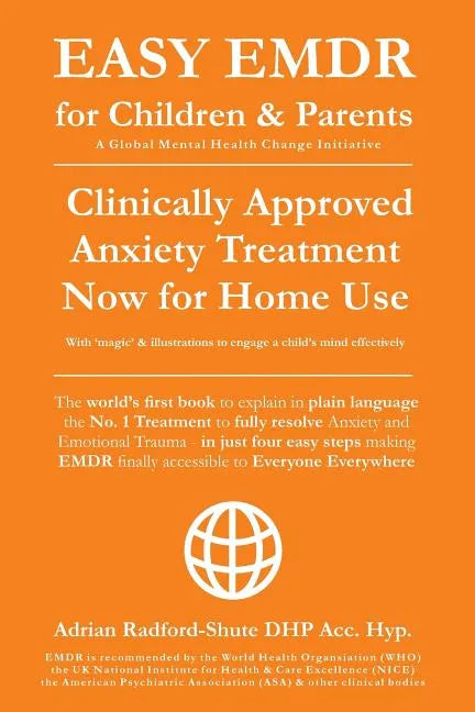 Easy Emdr for Children and Parents: The World's No.1 Clinically Approved Anxiety Therapy & Ptsd Treatment Now Available for Home Use for Everyone Ever - Paperback