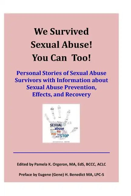 We Survived Sexual Abuse! You Can Too!: Personal Stories of Sexual Abuse Survivors with Information about Sexual Abuse Prevention, Effects, and Recove - Paperback