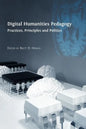 Digital Humanities Pedagogy: Practices, Principles and Politics - Paperback