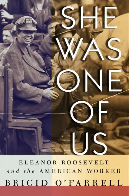She Was One of Us: Eleanor Roosevelt and the American Worker - Paperback