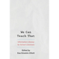 We Can Teach That: Information Literacy for School Librarians - Paperback