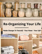 Re-Organizing Your Life: Make Changes to Yourself - Your Home - Your Life - Paperback
