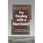 Holy Shit, I'm Dealing with a Narcissist!: Navigating Narcissism in the Workplace and Beyond - Paperback