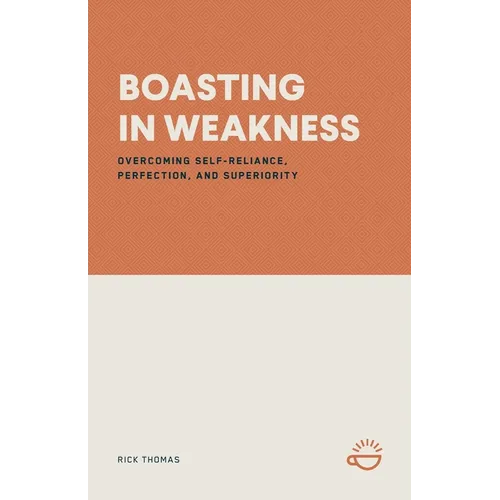 Boasting in Weakness: Overcoming Self-Reliance, Perfection, and Superiority - Paperback
