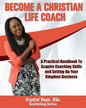 Become a Christian Life Coach: A Practical Handbook to Acquire Coaching Skills and Setting up Your Kingdom Business - Paperback