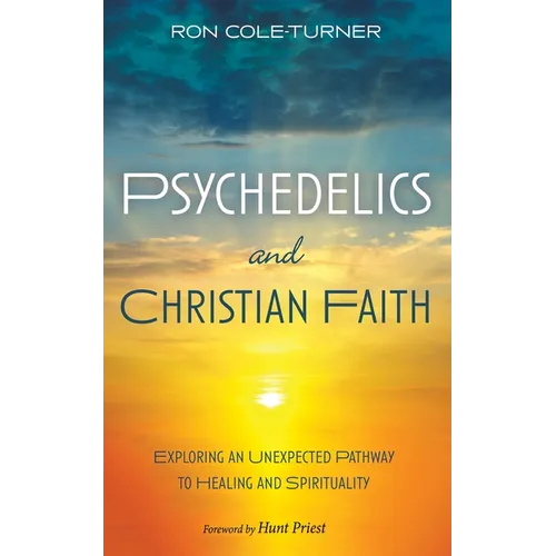 Psychedelics and Christian Faith: Exploring an Unexpected Pathway to Healing and Spirituality - Paperback