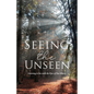 Seeing the Unseen: Learning to See with the Eyes of Our Hearts - Paperback
