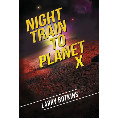 Night Train to Planet X - Hardcover