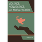 Violence, Nonviolence, and Moral Worth - Hardcover