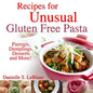 Recipes for Unusual Gluten Free Pasta: Pierogis, Dumplings, Desserts and More! - Paperback