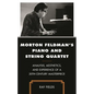 Morton Feldman's Piano and String Quartet: Analysis, Aesthetics, and Experience of a 20th-Century Masterpiece - Hardcover
