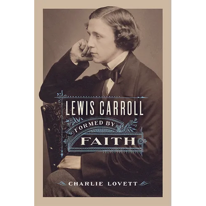 Lewis Carroll: Formed by Faith - Hardcover