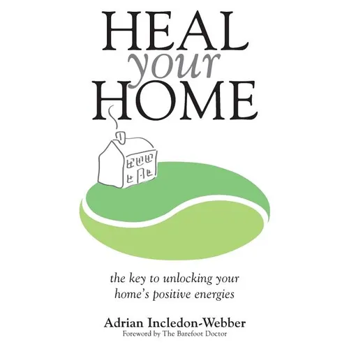 Heal Your Home: The secrets of clearing your home of detrimental energies revealed - Paperback