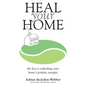 Heal Your Home: The secrets of clearing your home of detrimental energies revealed - Paperback