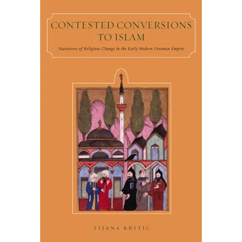 Contested Conversions to Islam: Narratives of Religious Change in the Early Modern Ottoman Empire - Paperback