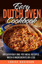 Easy Dutch Oven Cookbook: 101 Everyday One-Pot Meal Recipes with 8 Ingredients or Less - Paperback