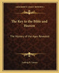 The Key to the Bible and Heaven: The Mystery of the Ages Revealed - Paperback