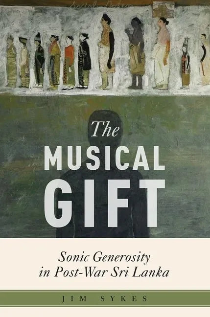 The Musical Gift: Sonic Generosity in Post-War Sri Lanka - Paperback