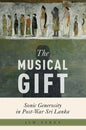 The Musical Gift: Sonic Generosity in Post-War Sri Lanka - Paperback
