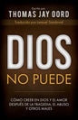 Dios No Puede: Cómo Creer En Dios Y El Amor Después de la Tragedia, El Abuso Y Otros Males - Paperback