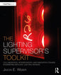 The Lighting Supervisor's Toolkit: Collaboration, Interrogation, and Innovation Toward Engineering Brilliant Lighting Designs - Paperback