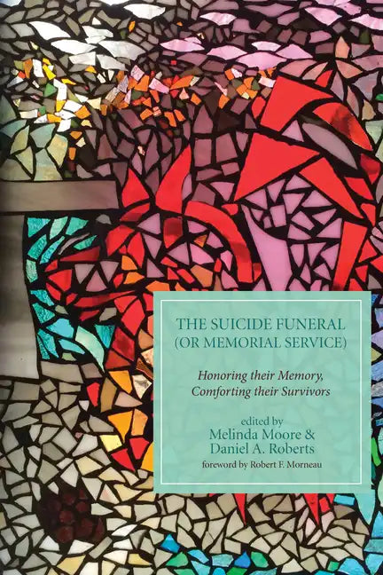 The Suicide Funeral (or Memorial Service): Honoring Their Memory, Comforting Their Survivors - Hardcover