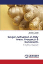 Ginger cultivation in Hilly Areas: Prospects & Constraints - Paperback