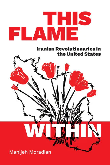 This Flame Within: Iranian Revolutionaries in the United States - Hardcover