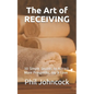 The Art of RECEIVING: 30 Simple Secrets to Attract More Prosperity, Joy & Love - Paperback