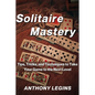 Solitaire Mastery: Tips, Tricks, and Techniques to Take Your Game to the Next Level - Paperback