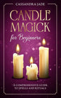 Candle Magick for Beginners: A Comprehensive Guide to Spells and Rituals - Paperback