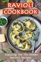 Ravioli Cookbook: Exposing The The Hidden Ravioli Recipes: Homemade Ravioli Cookbook - Paperback