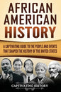 African American History: A Captivating Guide to the People and Events that Shaped the History of the United States - Paperback