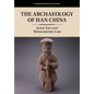 The Archaeology of Han China - Hardcover