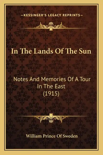In The Lands Of The Sun: Notes And Memories Of A Tour In The East (1915) - Paperback