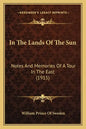 In The Lands Of The Sun: Notes And Memories Of A Tour In The East (1915) - Paperback